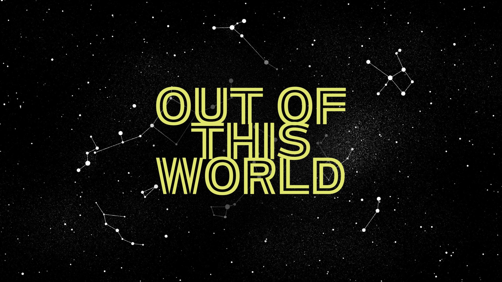 stars and constellations with 'out of this world' written in yellow text